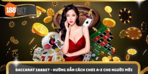 Baccarat 188BET - Hướng Dẫn Cách Chơi A-Z Cho Người Mới