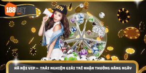 Hà Nội VIP –  Trải Nghiệm Giải Trí Nhận Thưởng Hàng Ngày