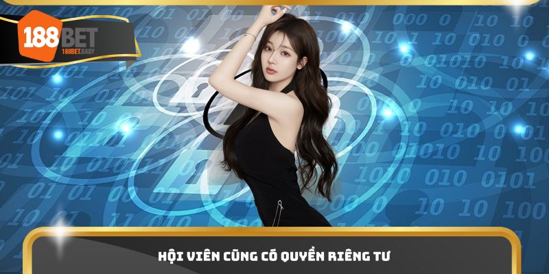 Hội viên cũng có quyền riêng tư