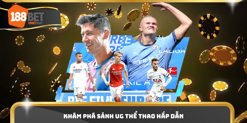 Khám phá sảnh UG thể thao hấp dẫn