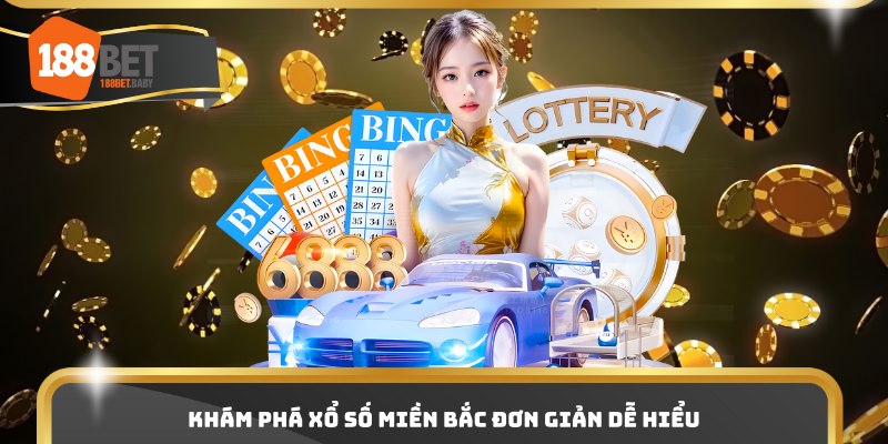 Khám phá xổ số miền Bắc đơn giản dễ hiểu
