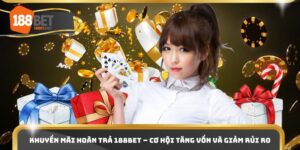 Khuyến Mãi Hoàn Trả 188bet – Cơ Hội Tăng Vốn Và Giảm Rủi Ro