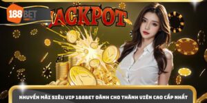 Khuyến Mãi Siêu VIP 188bet Dành Cho Thành Viên Cao Cấp Nhất
