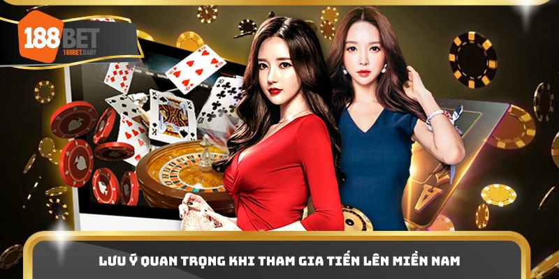 Lưu ý quan trọng khi tham gia tiến lên miền nam