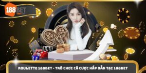 Roulette 188bet - Trò Chơi Cá Cược Hấp Dẫn Tại 188BET