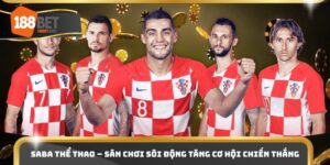 Saba Thể Thao – Sân Chơi Sôi Động Tăng Cơ Hội Chiến Thắng 