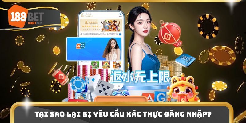 Tại sao lại bị yêu cầu xác thực đăng nhập?