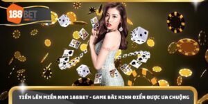 Tiến Lên Miền Nam 188BET - Game Bài Kinh Điển Được Ưa Chuộng