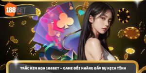 Trắc Kim Hoa 188bet – Game Đối Kháng Đầy Sự Kịch Tính