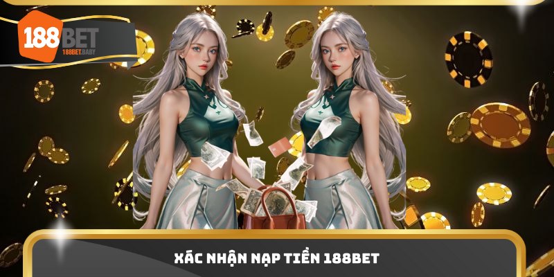 Xác nhận nạp tiền 188bet
