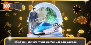 Xổ Số Siêu Tốc Với Cơ Chế Thưởng Hấp Dẫn, Gay Cấn